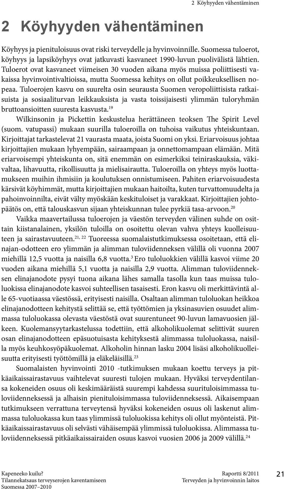 Tuloerot ovat kasvaneet viimeisen 30 vuoden aikana myös muissa poliittisesti vakaissa hyvinvointivaltioissa, mutta Suomessa kehitys on ollut poikkeuksellisen nopeaa.