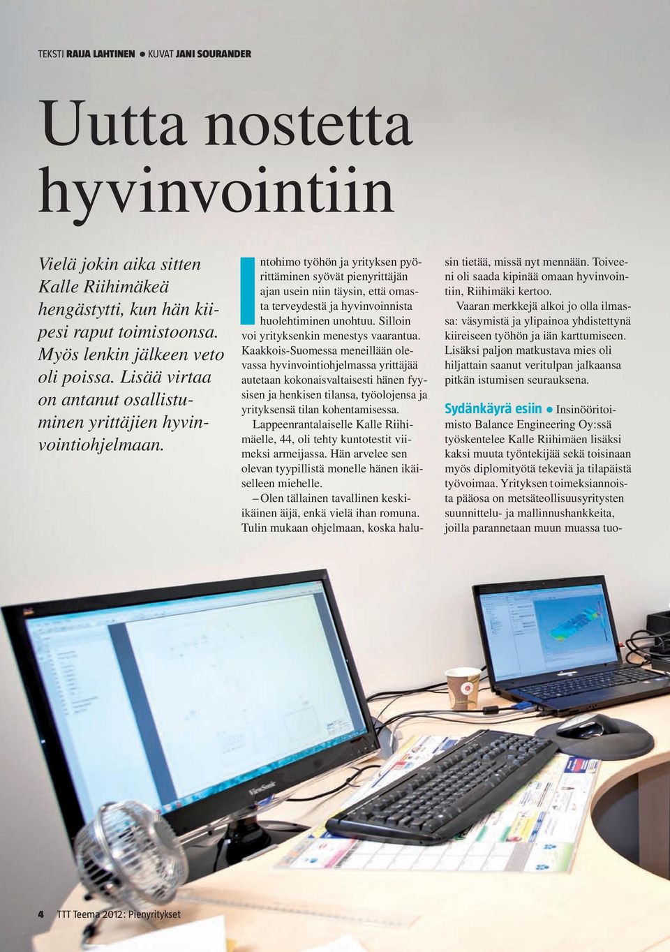 Intohimo työhön ja yrityksen pyörittäminen syövät pienyrittäjän ajan usein niin täysin, että omasta terveydestä ja hyvinvoinnista huolehtiminen unohtuu. Silloin voi yrityksenkin menestys vaarantua.