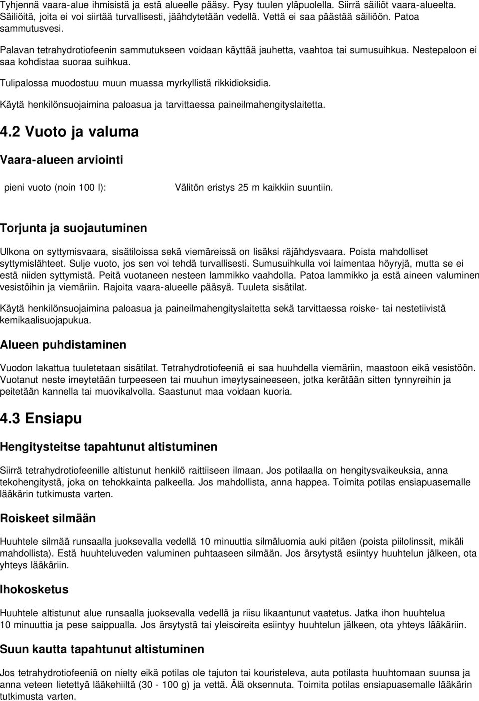 Tulipalossa muodostuu muun muassa myrkyllistä rikkidioksidia. Käytä henkilönsuojaimina paloasua ja tarvittaessa paineilmahengityslaitetta. 4.