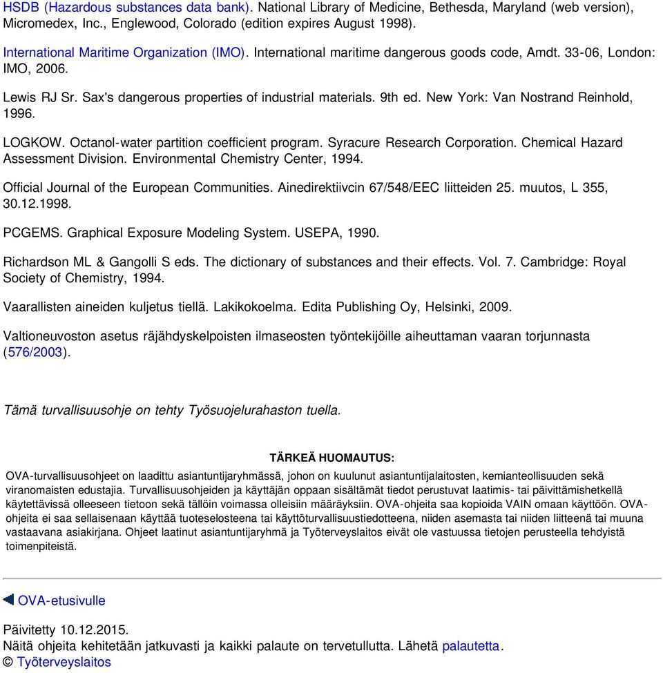 New York: Van Nostrand Reinhold, 1996. LOGKOW. Octanol-water partition coefficient program. Syracure Research Corporation. Chemical Hazard Assessment Division. Environmental Chemistry Center, 1994.