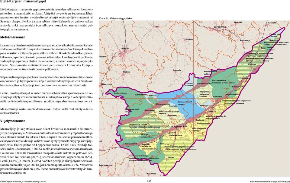 Etenkin Salpausselkien välisellä alueella on paikoin vaikea arvioida, mikä maisematekijä on vallitseva mosaiikkimaisessa metsä-, pelto- ja järvimaisemassa. Kuva 21.