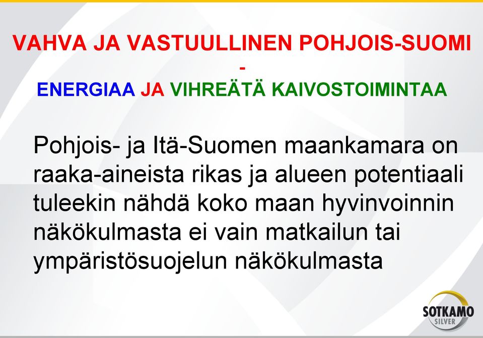 raaka-aineista rikas ja alueen potentiaali tuleekin nähdä koko