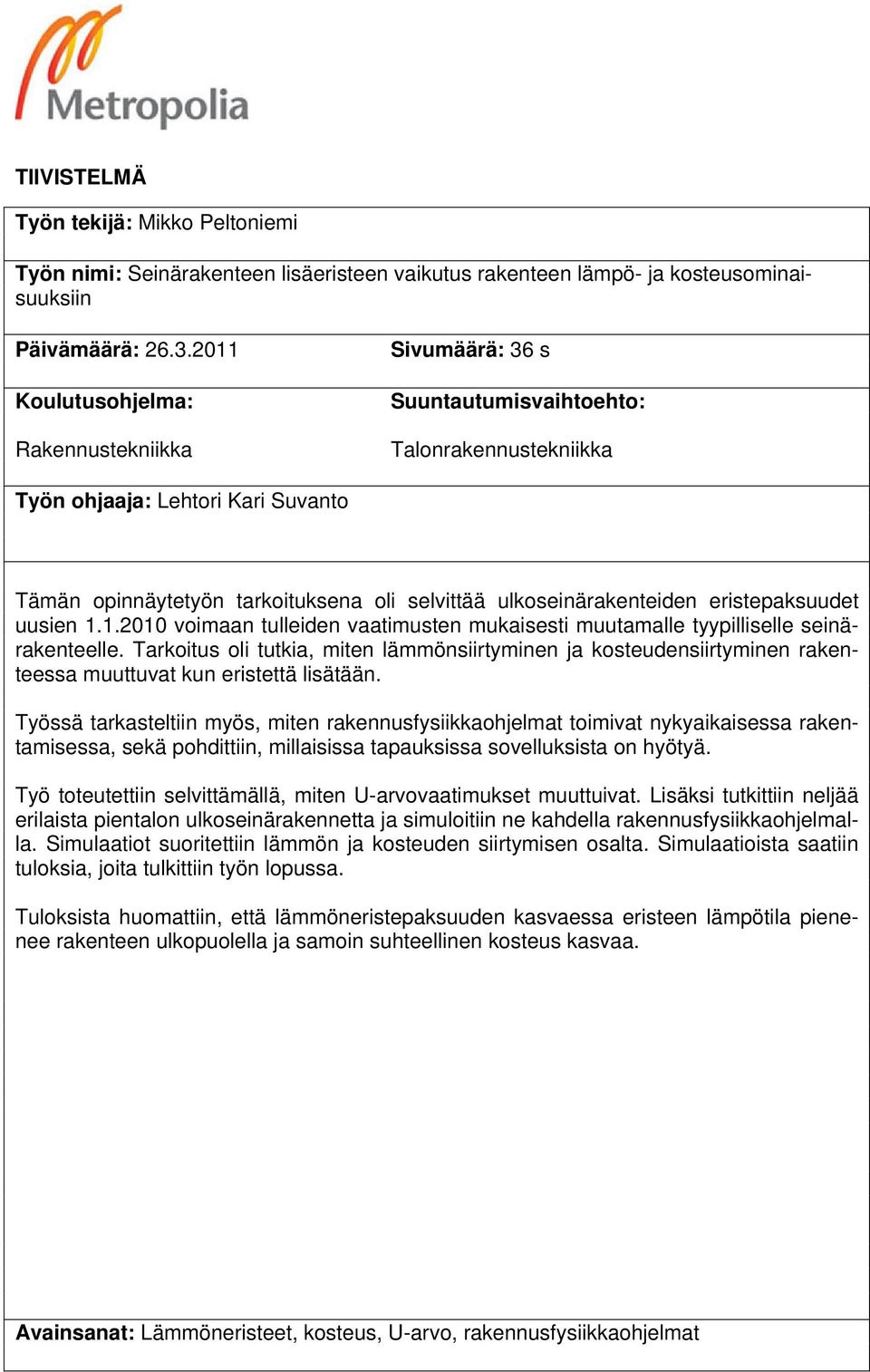 ulkoseinärakenteiden eristepaksuudet uusien 1.1.2010 voimaan tulleiden vaatimusten mukaisesti muutamalle tyypilliselle seinärakenteelle.