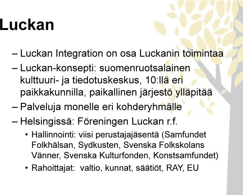 kohderyhmälle Helsingissä: Föreningen Luckan r.f.