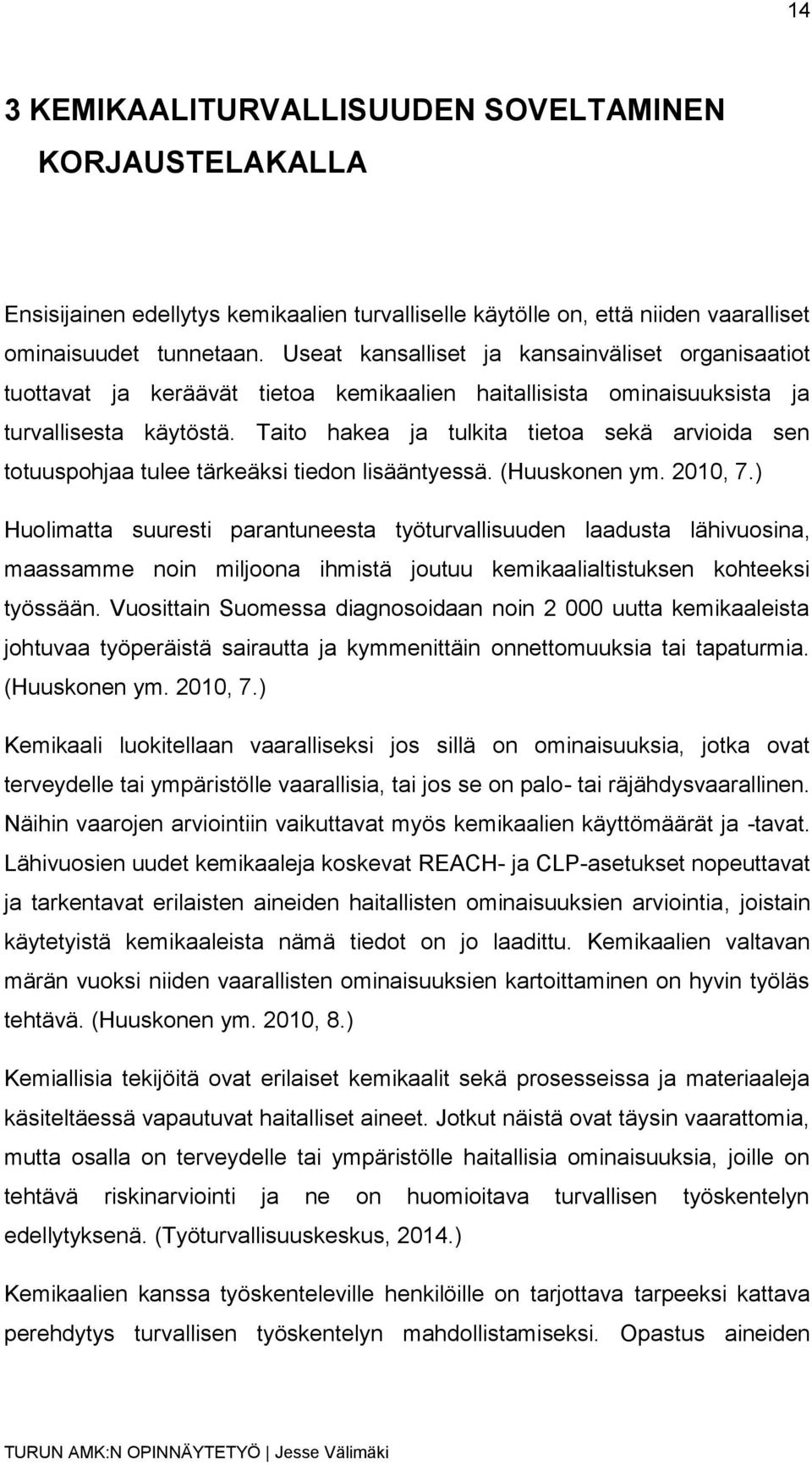 Taito hakea ja tulkita tietoa sekä arvioida sen totuuspohjaa tulee tärkeäksi tiedon lisääntyessä. (Huuskonen ym. 2010, 7.