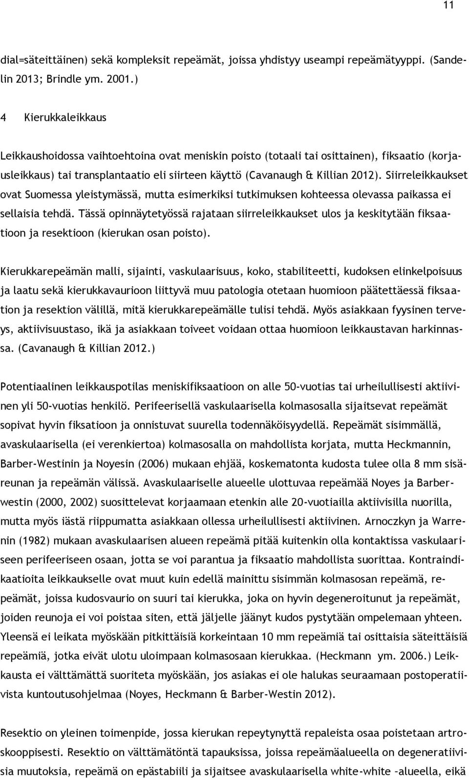 Siirreleikkaukset ovat Suomessa yleistymässä, mutta esimerkiksi tutkimuksen kohteessa olevassa paikassa ei sellaisia tehdä.