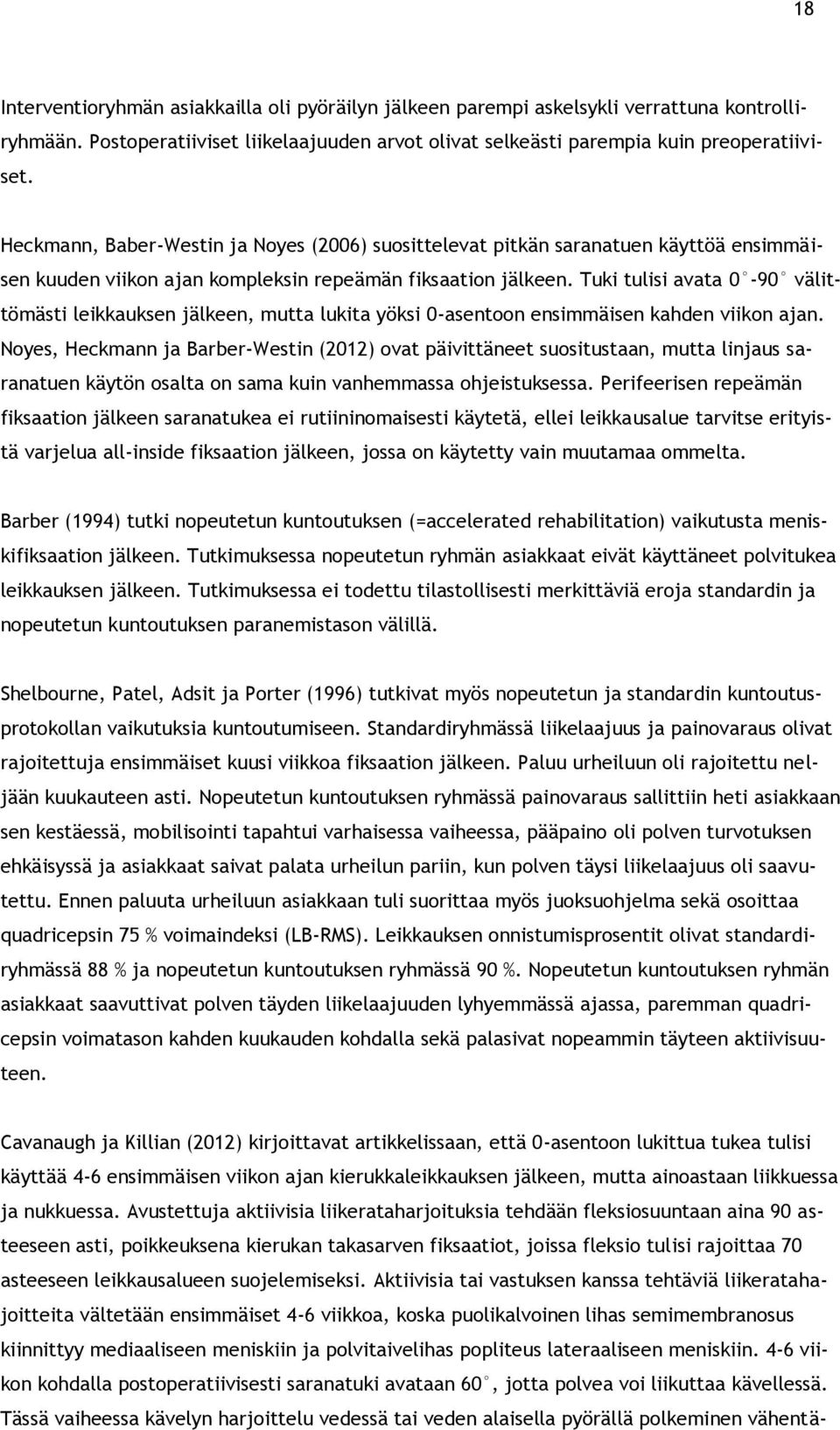 Tuki tulisi avata 0-90 välittömästi leikkauksen jälkeen, mutta lukita yöksi 0-asentoon ensimmäisen kahden viikon ajan.