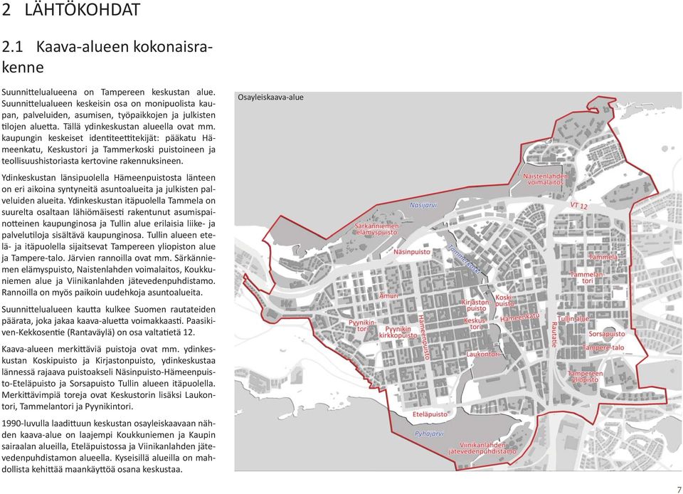 kaupungin keskeiset iden tee tekijät: pääkatu Hämeenkatu, Keskustori ja Tammerkoski puistoineen ja teollisuushistoriasta kertovine rakennuksineen.