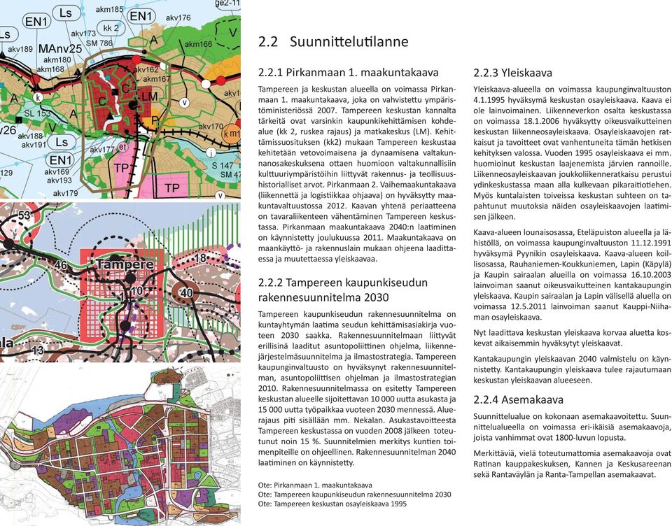 Kehittämissuosituksen (kk2) mukaan Tampereen keskustaa kehitetään vetovoimaisena ja dynaamisena valtakunnanosakeskuksena o aen huomioon valtakunnallisiin kul uuriympäristöihin lii yvät rakennus- ja