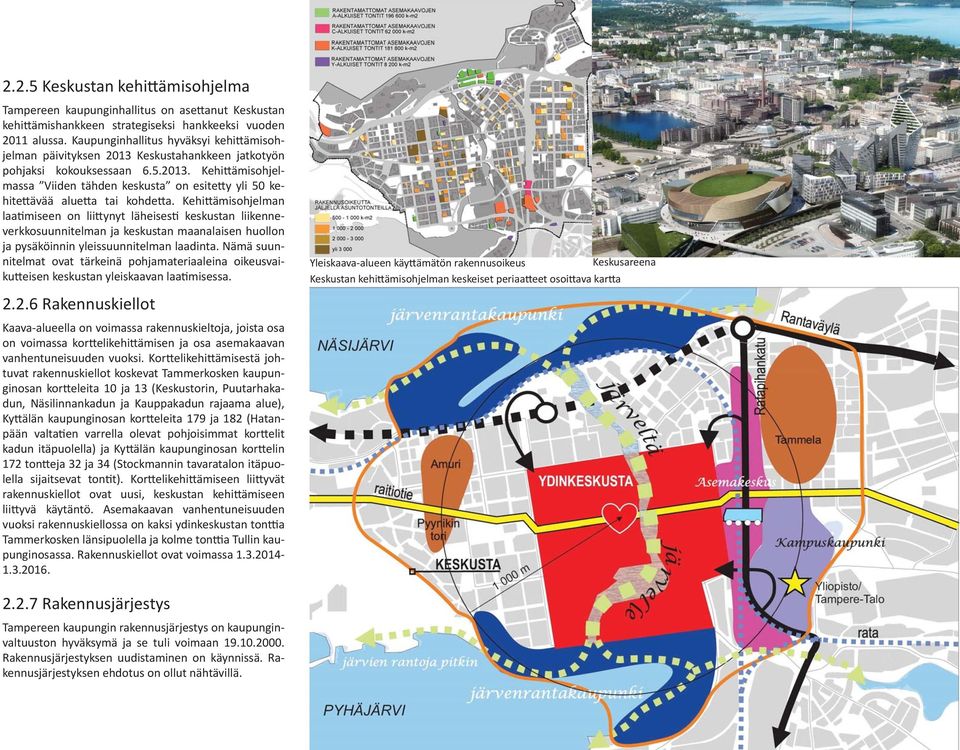 Kehi ämisohjelman laa miseen on lii ynyt läheises keskustan liikenneverkkosuunnitelman ja keskustan maanalaisen huollon ja pysäköinnin yleissuunnitelman laadinta.