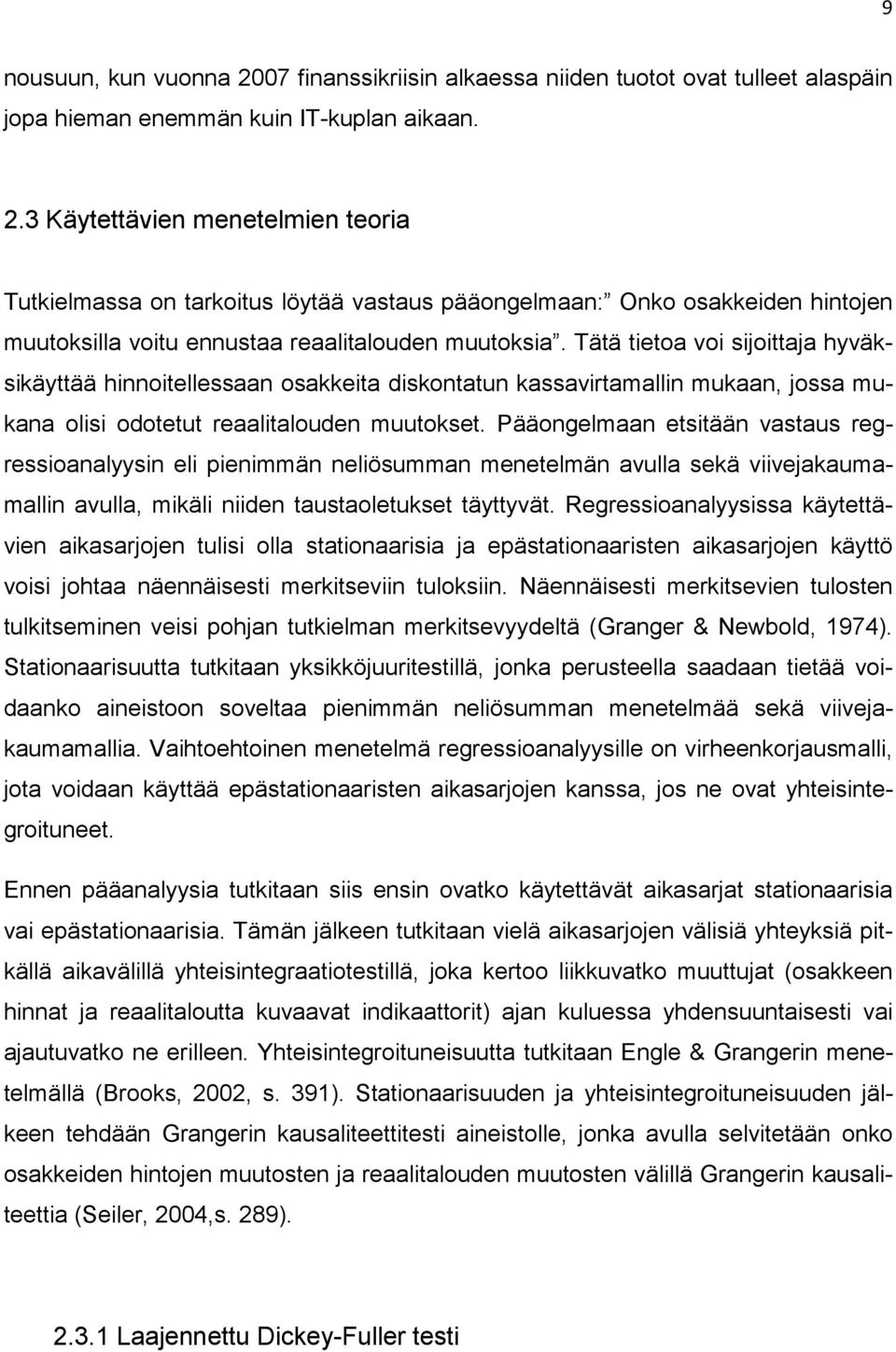 Pääongelmaan etsitään vastaus regressioanalyysin eli pienimmän neliösumman menetelmän avulla sekä viivejakaumamallin avulla, mikäli niiden taustaoletukset täyttyvät.