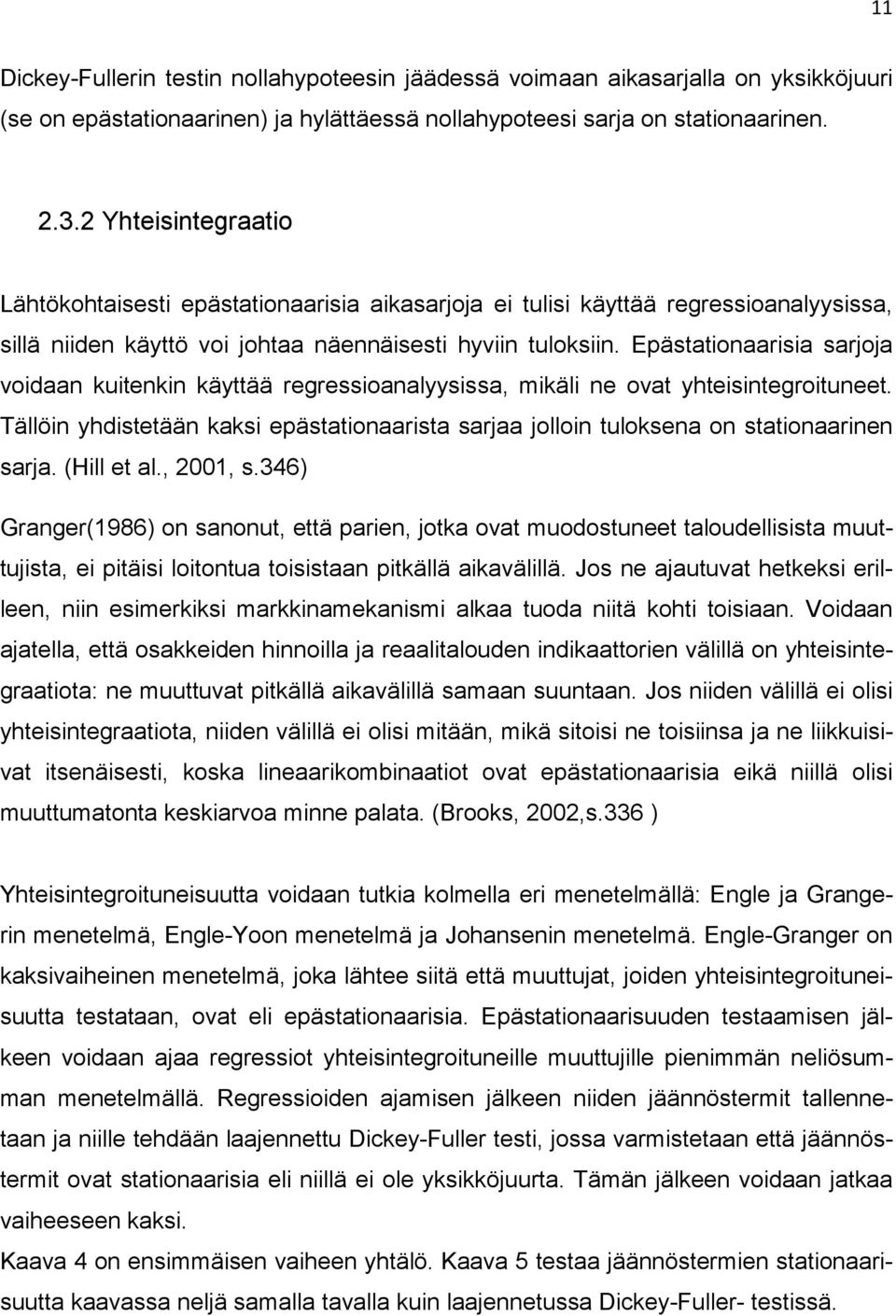 Epästationaarisia sarjoja voidaan kuitenkin käyttää regressioanalyysissa, mikäli ne ovat yhteisintegroituneet.