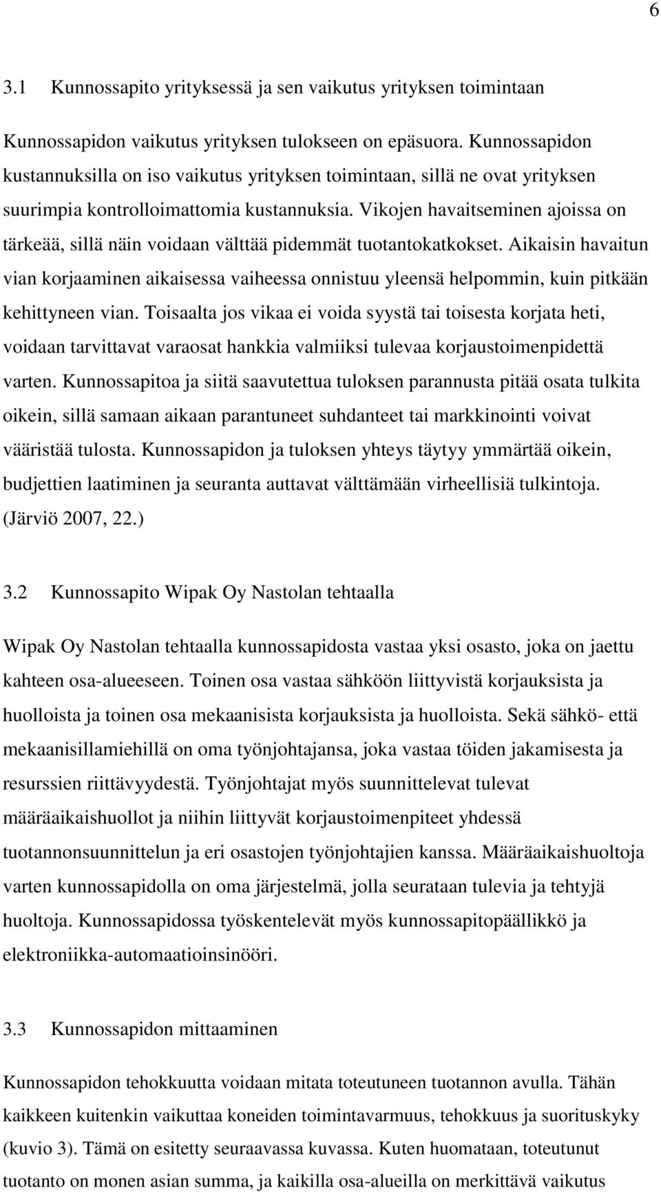 Vikojen havaitseminen ajoissa on tärkeää, sillä näin voidaan välttää pidemmät tuotantokatkokset.