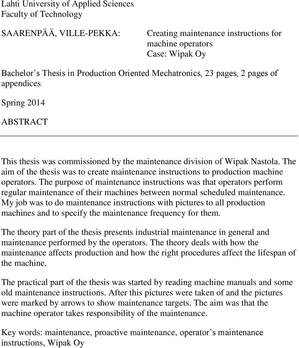 The aim of the thesis was to create maintenance instructions to production machine operators.
