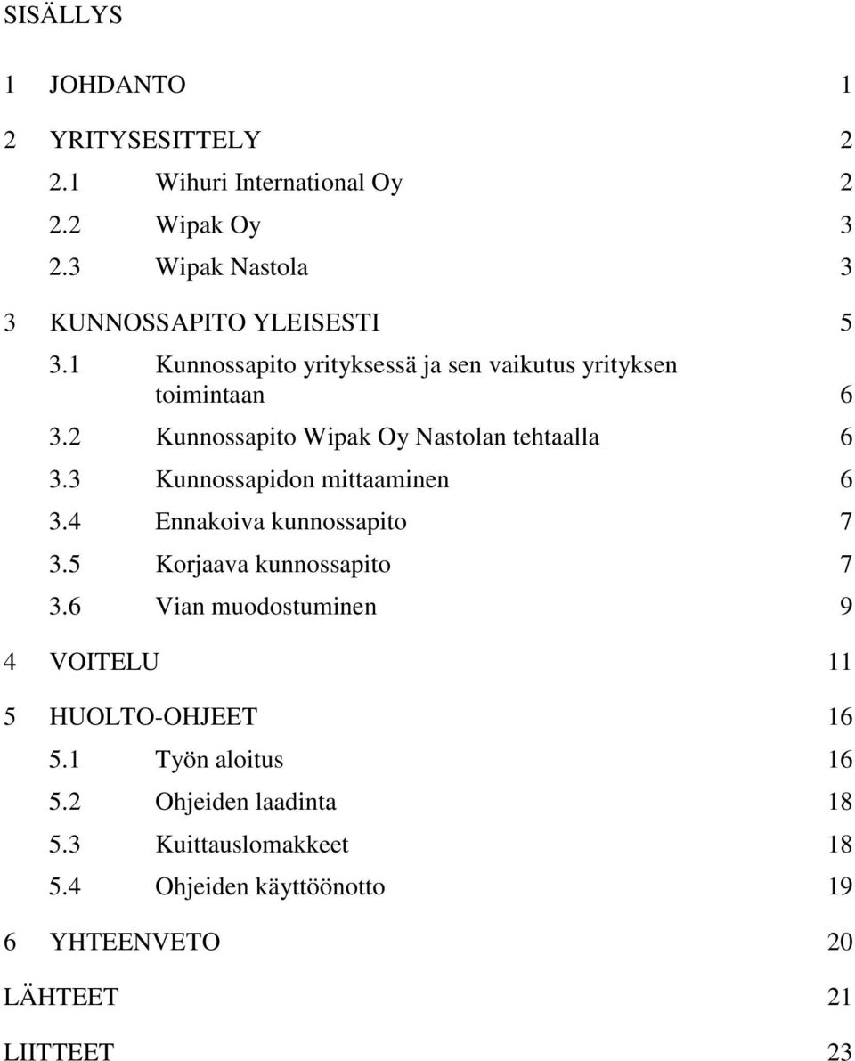 2 Kunnossapito Wipak Oy Nastolan tehtaalla 6 3.3 Kunnossapidon mittaaminen 6 3.4 Ennakoiva kunnossapito 7 3.