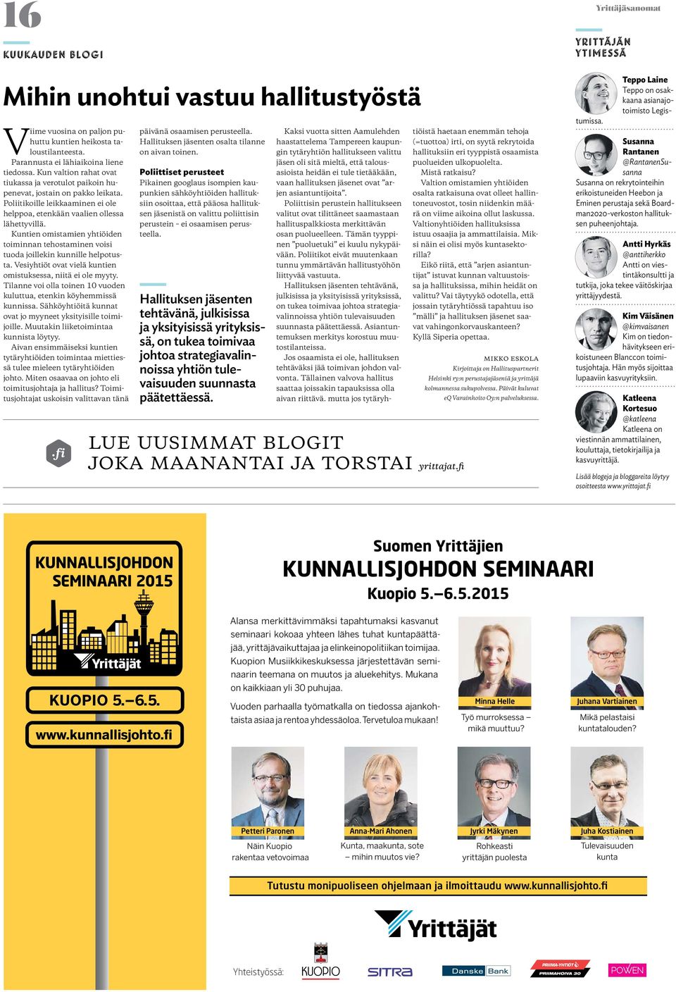 Kuntien omistamien yhtiöiden toiminnan tehostaminen voisi tuoda joillekin kunnille helpotusta. Vesiyhtiöt ovat vielä kuntien omistuksessa, niitä ei ole myyty.