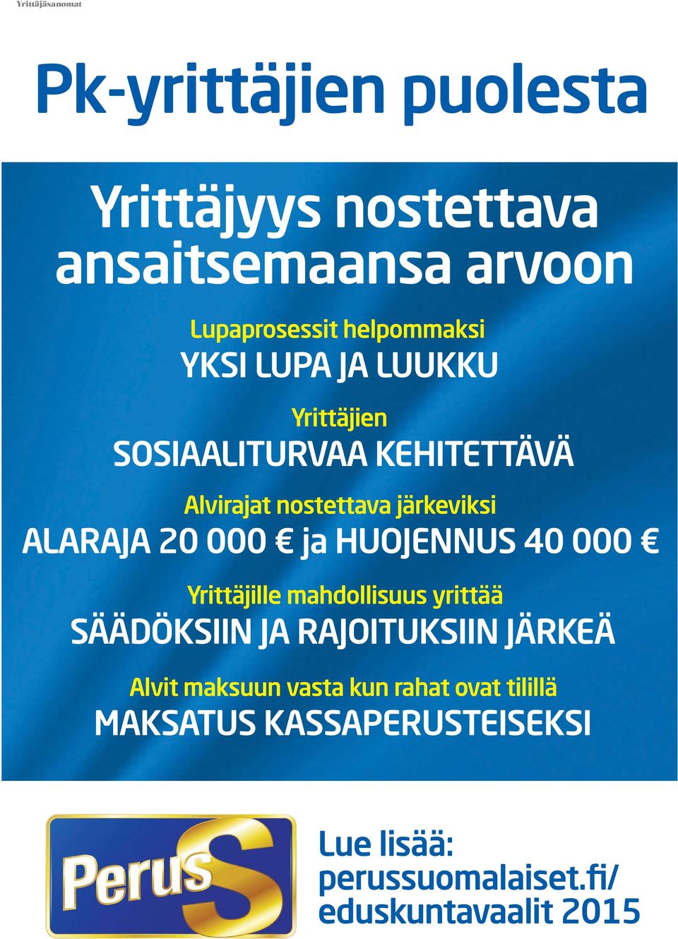 ja HUOJENNUS 0 000 Yrittäjille mahdollisuus yrittää SÄÄDÖKSIIN JA RAJOITUKSIIN JÄRKEÄ Alvit maksuun