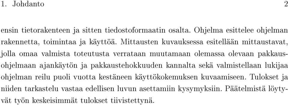 ajankäytön ja pakkaustehokkuuden kannalta sekä valmistellaan lukijaa ohjelman reilu puoli vuotta kestäneen käyttökokemuksen kuvaamiseen.