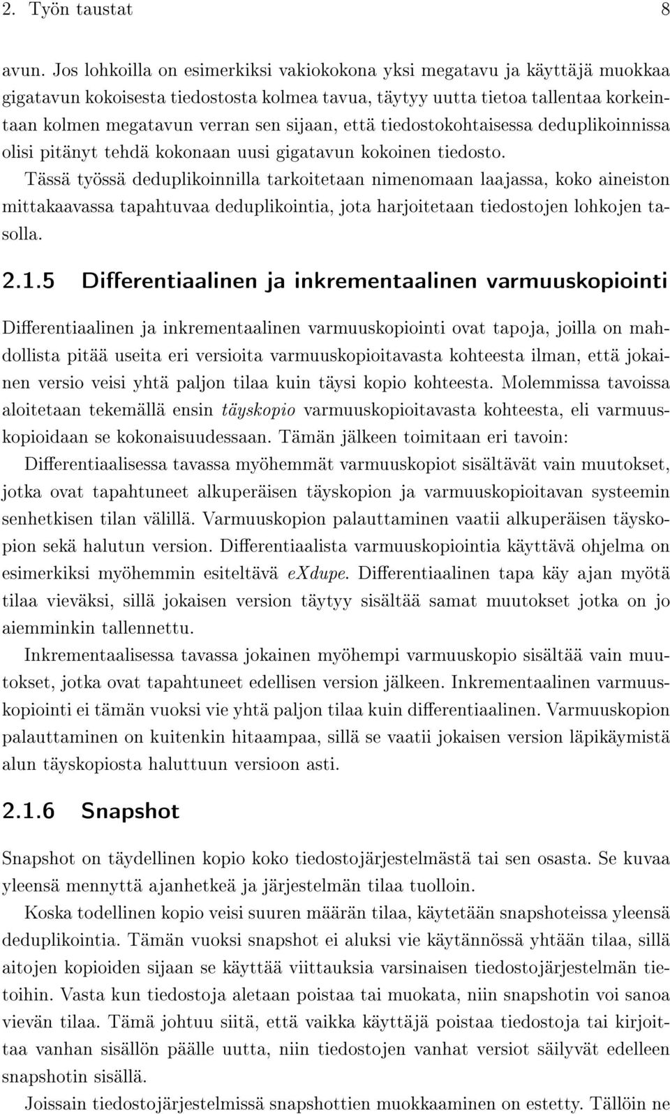 että tiedostokohtaisessa deduplikoinnissa olisi pitänyt tehdä kokonaan uusi gigatavun kokoinen tiedosto.