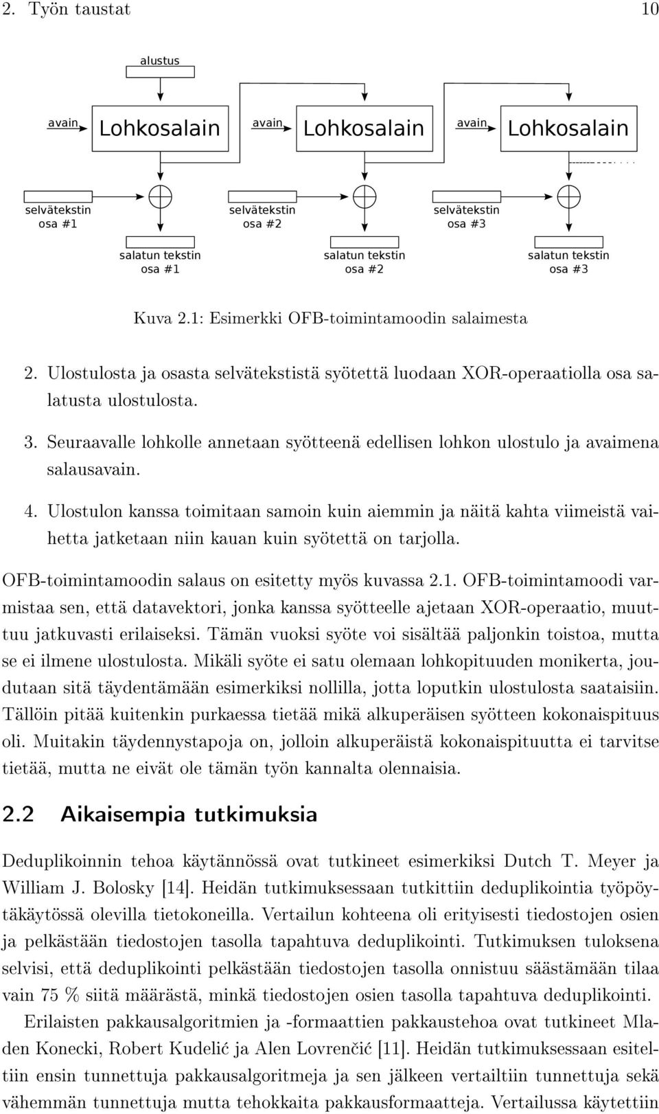 Seuraavalle lohkolle annetaan syötteenä edellisen lohkon ulostulo ja avaimena salausavain. 4.