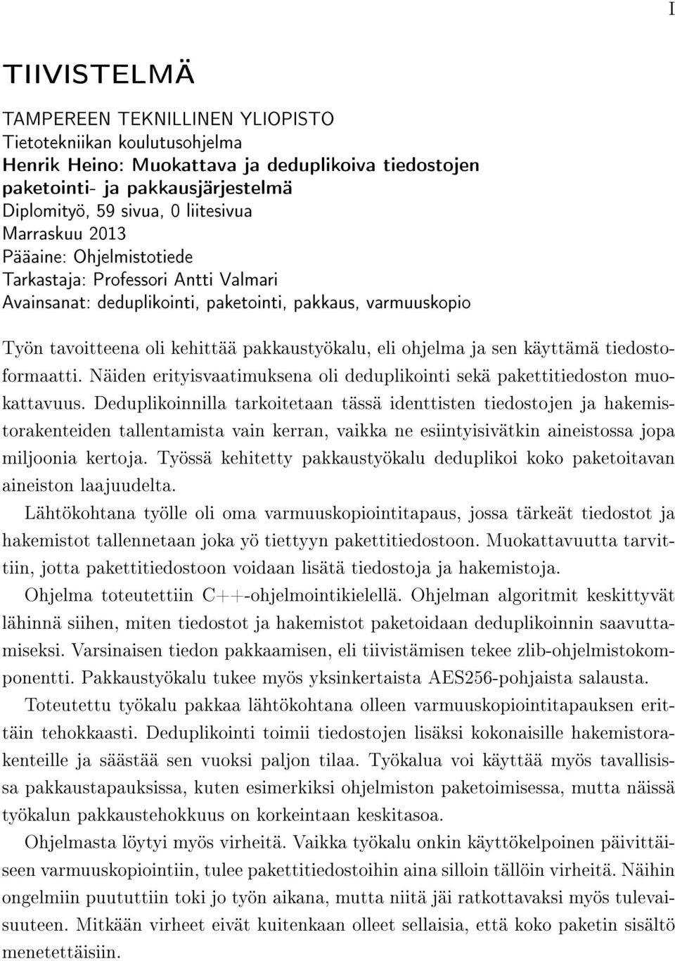 sen käyttämä tiedostoformaatti. Näiden erityisvaatimuksena oli deduplikointi sekä pakettitiedoston muokattavuus.