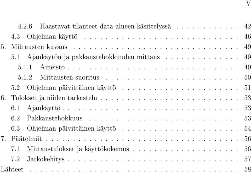 ..................... 51 6. Tulokset ja niiden tarkastelu.......................... 53 6.1 Ajankäyttö................................. 53 6.2 Pakkaustehokkuus............................ 53 6.3 Ohjelman päivittäinen käyttö.