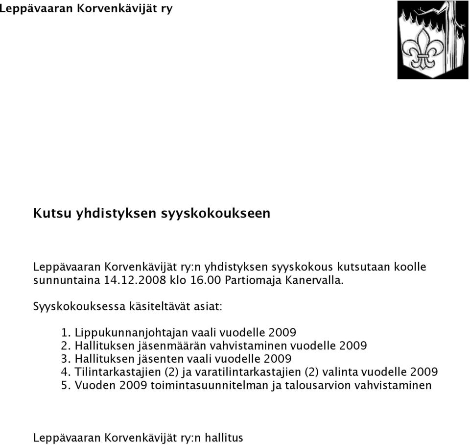 Lippukunnanjohtajan vaali vuodelle 2009 2. Hallituksen jäsenmäärän vahvistaminen vuodelle 2009 3.