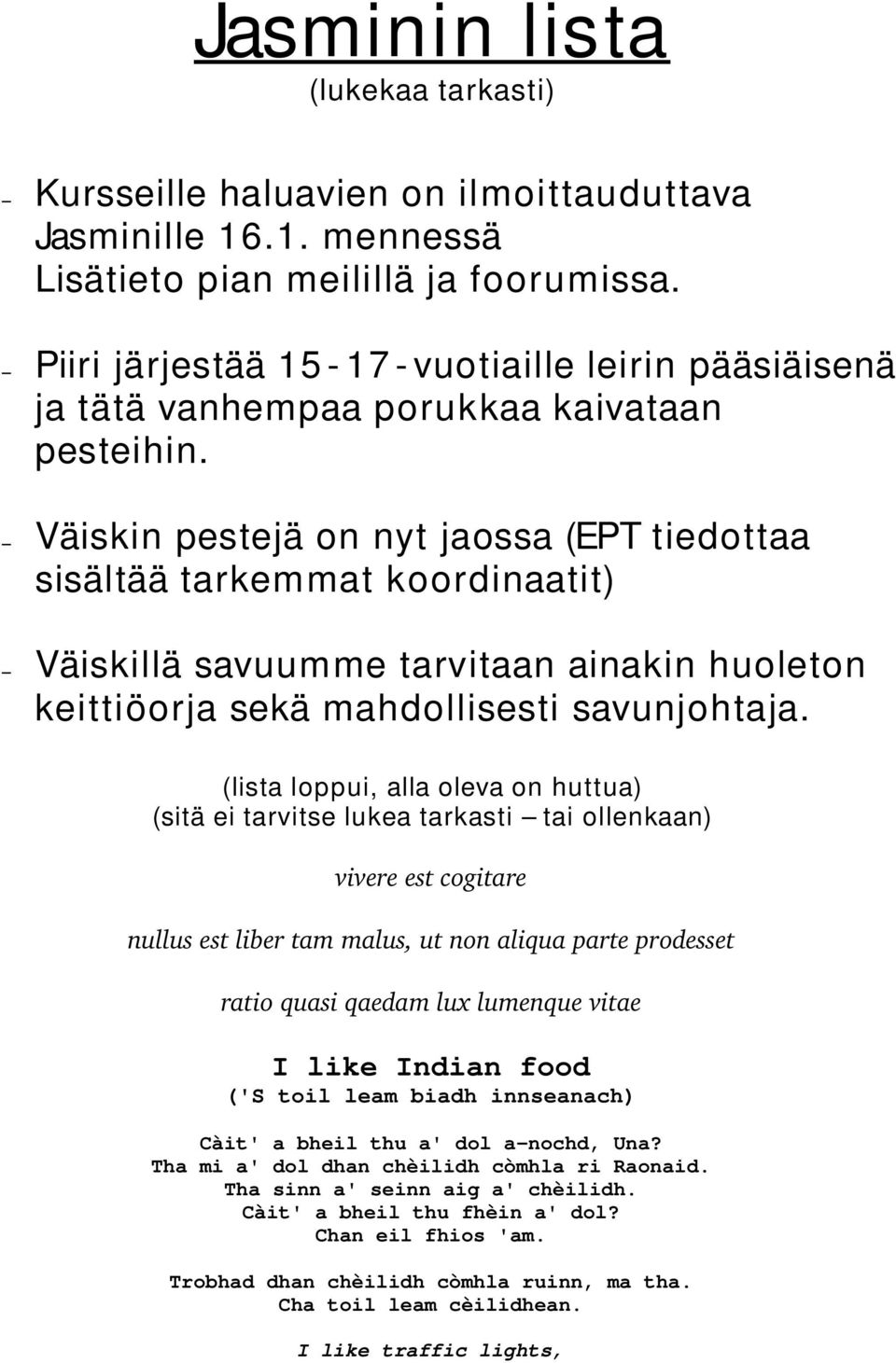 Väiskin pestejä on nyt jaossa (EPT tiedottaa sisältää tarkemmat koordinaatit) Väiskillä savuumme tarvitaan ainakin huoleton keittiöorja sekä mahdollisesti savunjohtaja.