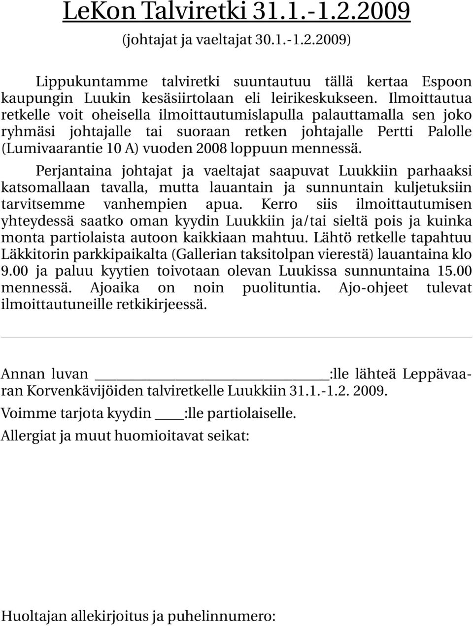 Perjantaina johtajat ja vaeltajat saapuvat Luukkiin parhaaksi katsomallaan tavalla, mutta lauantain ja sunnuntain kuljetuksiin tarvitsemme vanhempien apua.