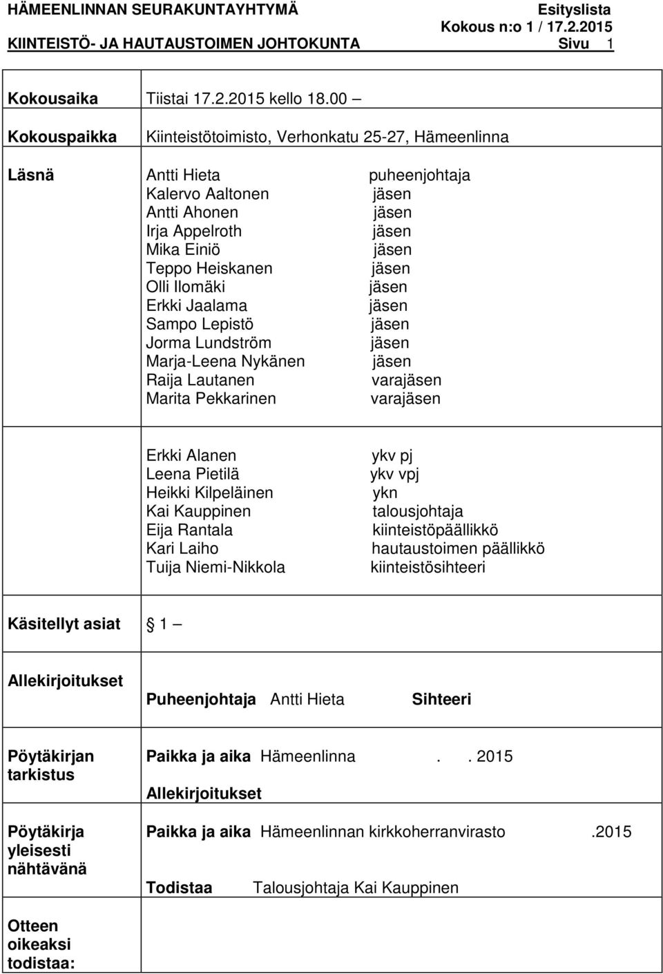 Sampo Lepistö Jorma Lundström Marja-Leena Nykänen Raija Lautanen vara Marita Pekkarinen vara Erkki Alanen Leena Pietilä Heikki Kilpeläinen Kai Kauppinen Eija Rantala Kari Laiho Tuija Niemi-Nikkola