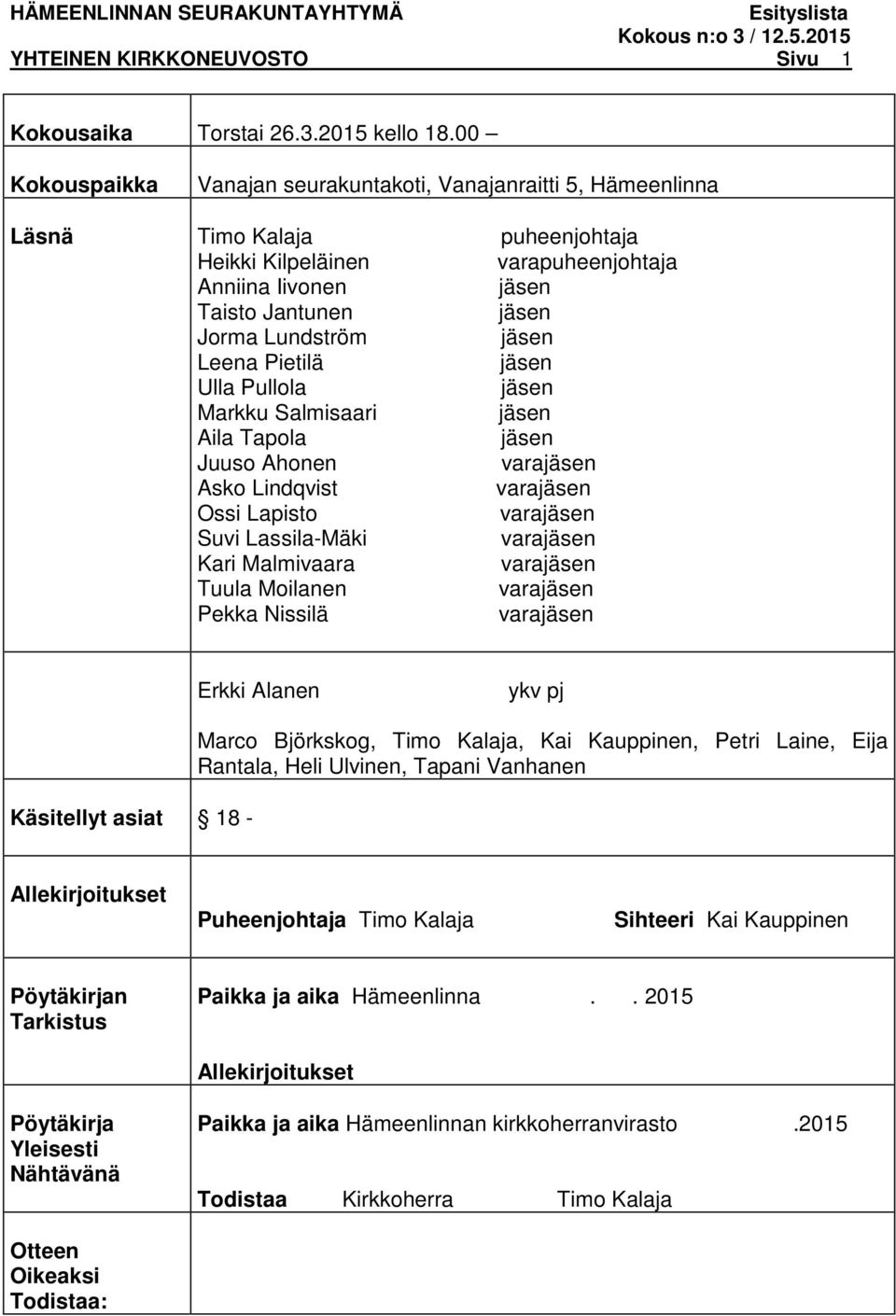 Ulla Pullola Markku Salmisaari Aila Tapola Juuso Ahonen Asko Lindqvist Ossi Lapisto Suvi Lassila-Mäki Kari Malmivaara Tuula Moilanen Pekka Nissilä Erkki Alanen ykv pj Käsitellyt asiat 18 - Marco