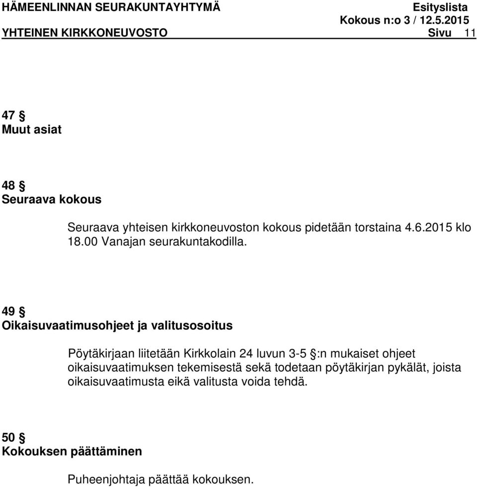 49 Oikaisuvaatimusohjeet ja valitusosoitus Pöytäkirjaan liitetään Kirkkolain 24 luvun 3-5 :n mukaiset ohjeet