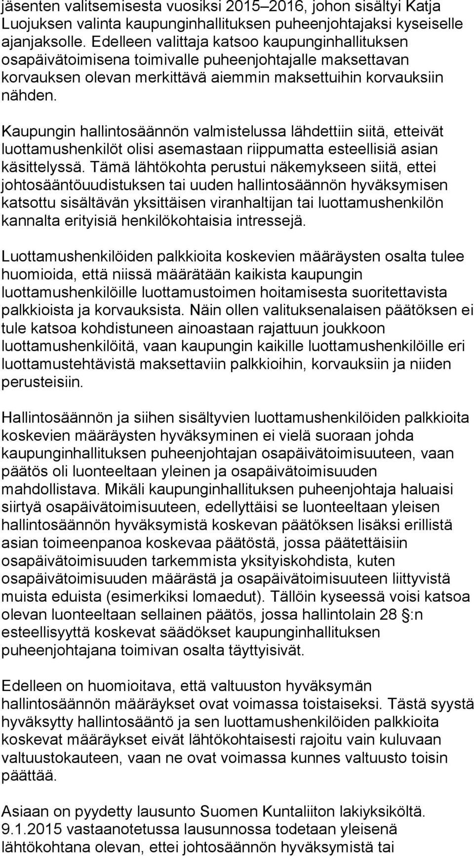Kaupungin hallintosäännön valmistelussa lähdettiin siitä, etteivät luottamushenkilöt olisi asemastaan riippumatta esteellisiä asian käsittelyssä.
