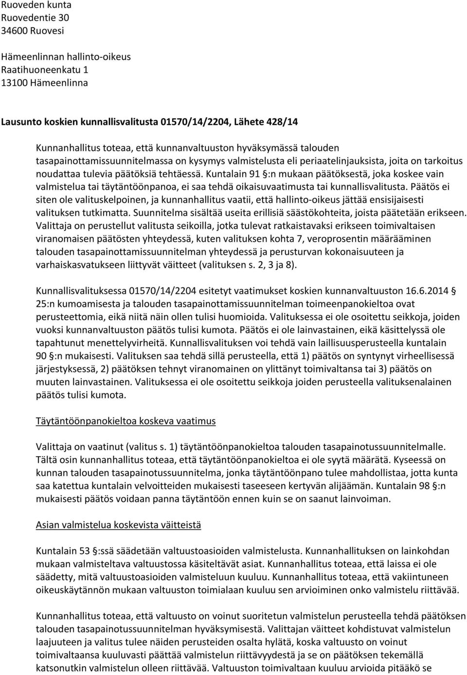 Kuntalain 91 :n mukaan päätöksestä, joka koskee vain valmistelua tai täytäntöönpanoa, ei saa tehdä oikaisuvaatimusta tai kunnallisvalitusta.