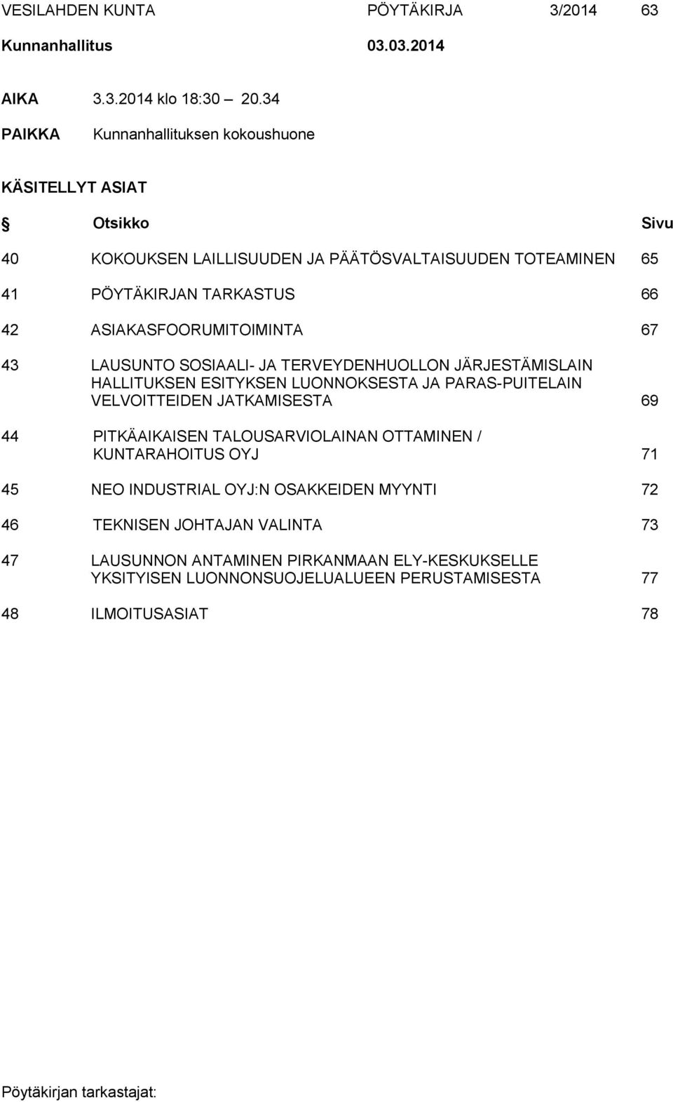 ASIAKASFOORUMITOIMINTA 67 43 LAUSUNTO SOSIAALI- JA TERVEYDENHUOLLON JÄRJESTÄMISLAIN HALLITUKSEN ESITYKSEN LUONNOKSESTA JA PARAS-PUITELAIN VELVOITTEIDEN JATKAMISESTA 69 44