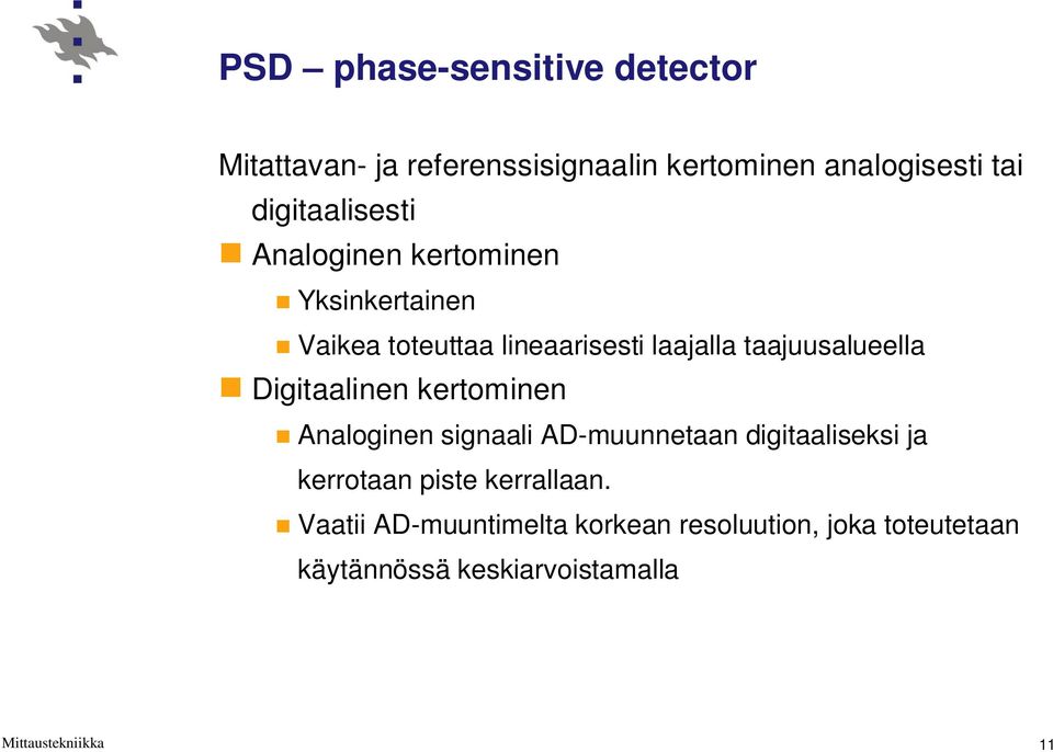 taajuusalueella Digitaalinen kertominen Analoginen signaali AD-muunnetaan digitaaliseksi ja