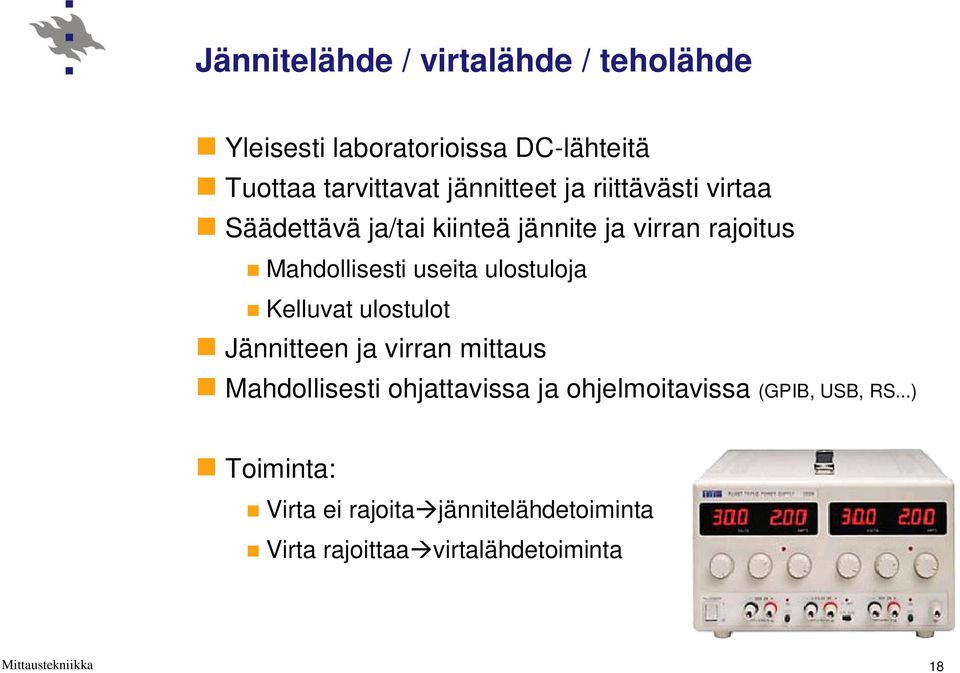 useita ulostuloja Kelluvat ulostulot Jännitteen ja virran mittaus Mahdollisesti ohjattavissa ja