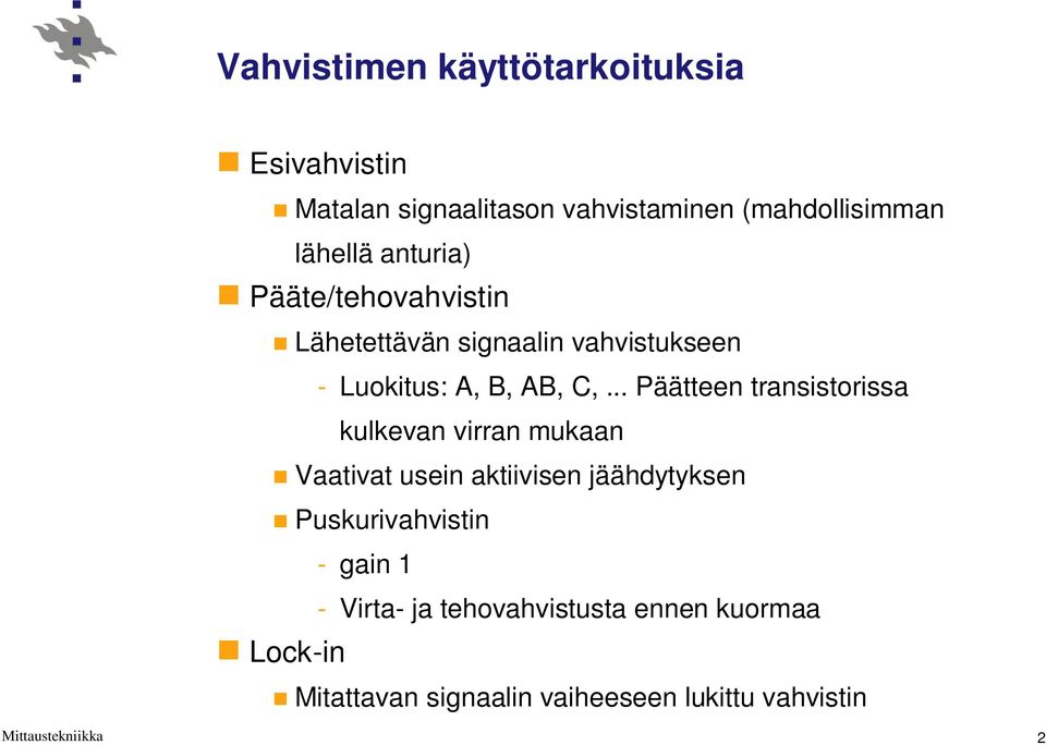 .. Päätteen transistorissa kulkevan virran mukaan Vaativat usein aktiivisen jäähdytyksen