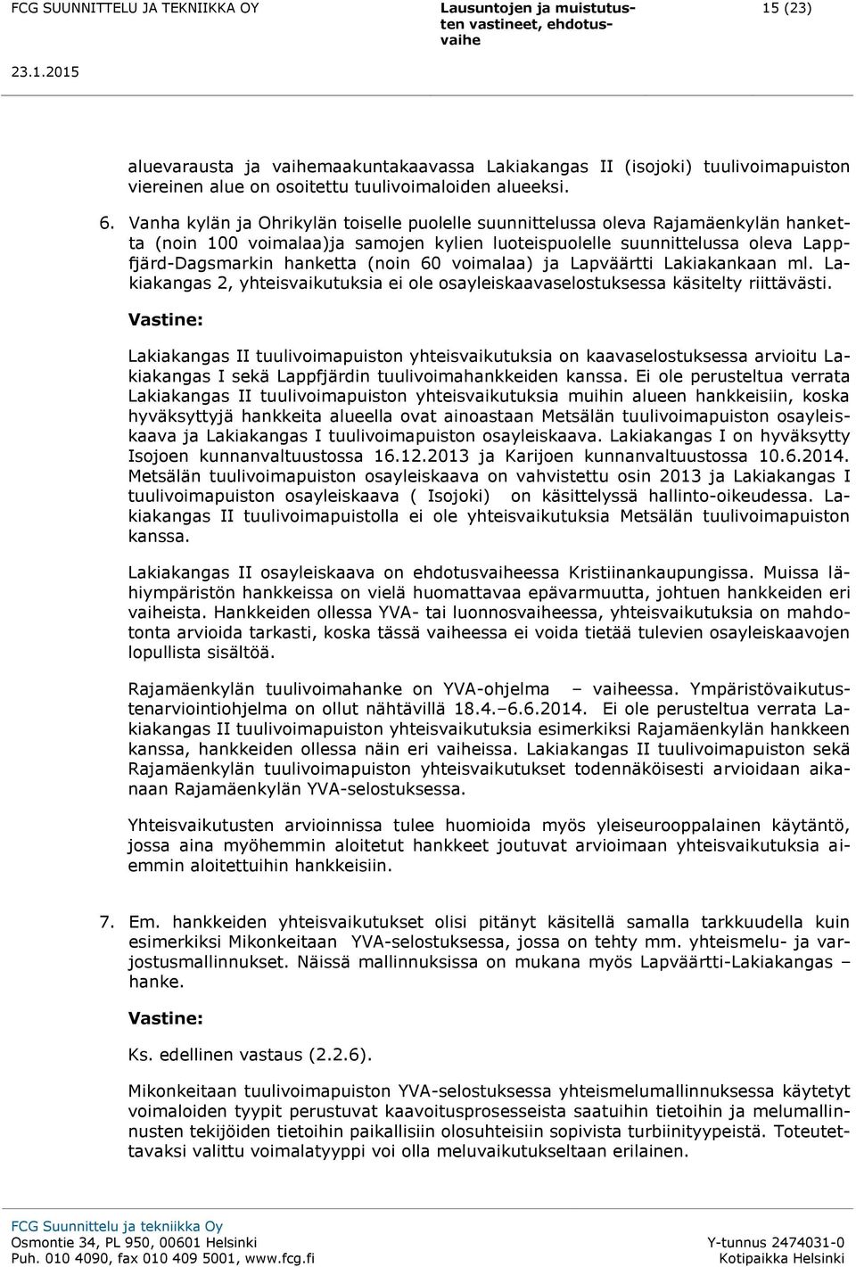 voimalaa) ja Lapväärtti Lakiakankaan ml. Lakiakangas 2, yhteisvaikutuksia ei ole osayleiskaavaselostuksessa käsitelty riittävästi.