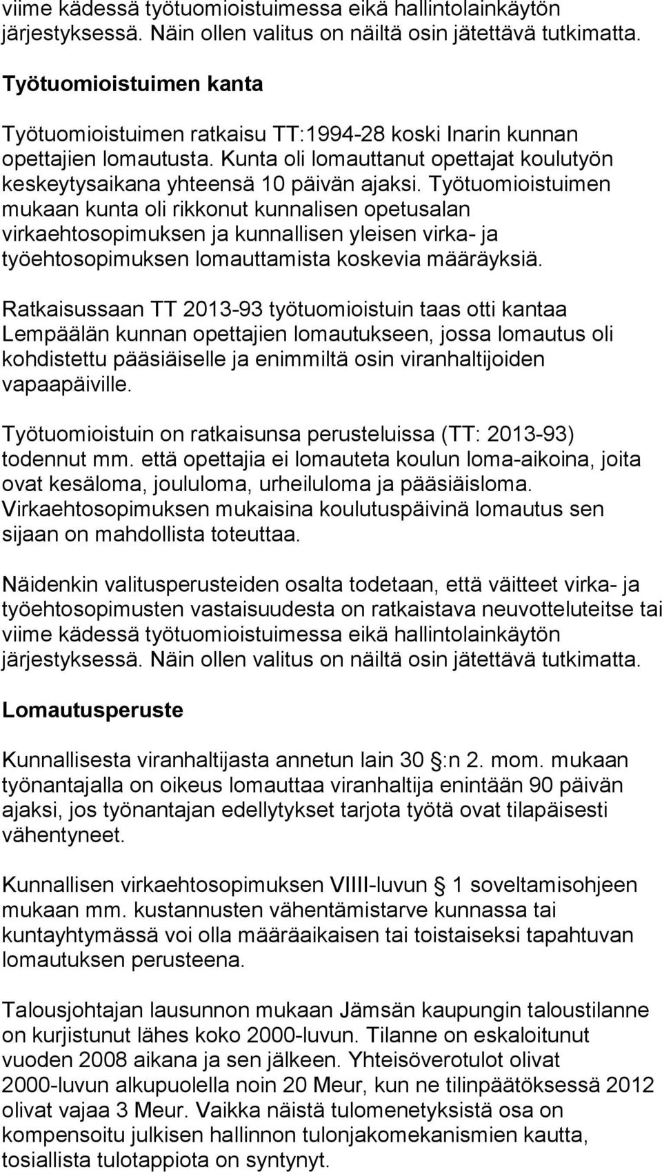 Työtuomioistuimen mukaan kunta oli rikkonut kunnalisen opetusalan virkaehtosopimuksen ja kunnallisen yleisen virka- ja työehtosopimuksen lomauttamista koskevia määräyksiä.