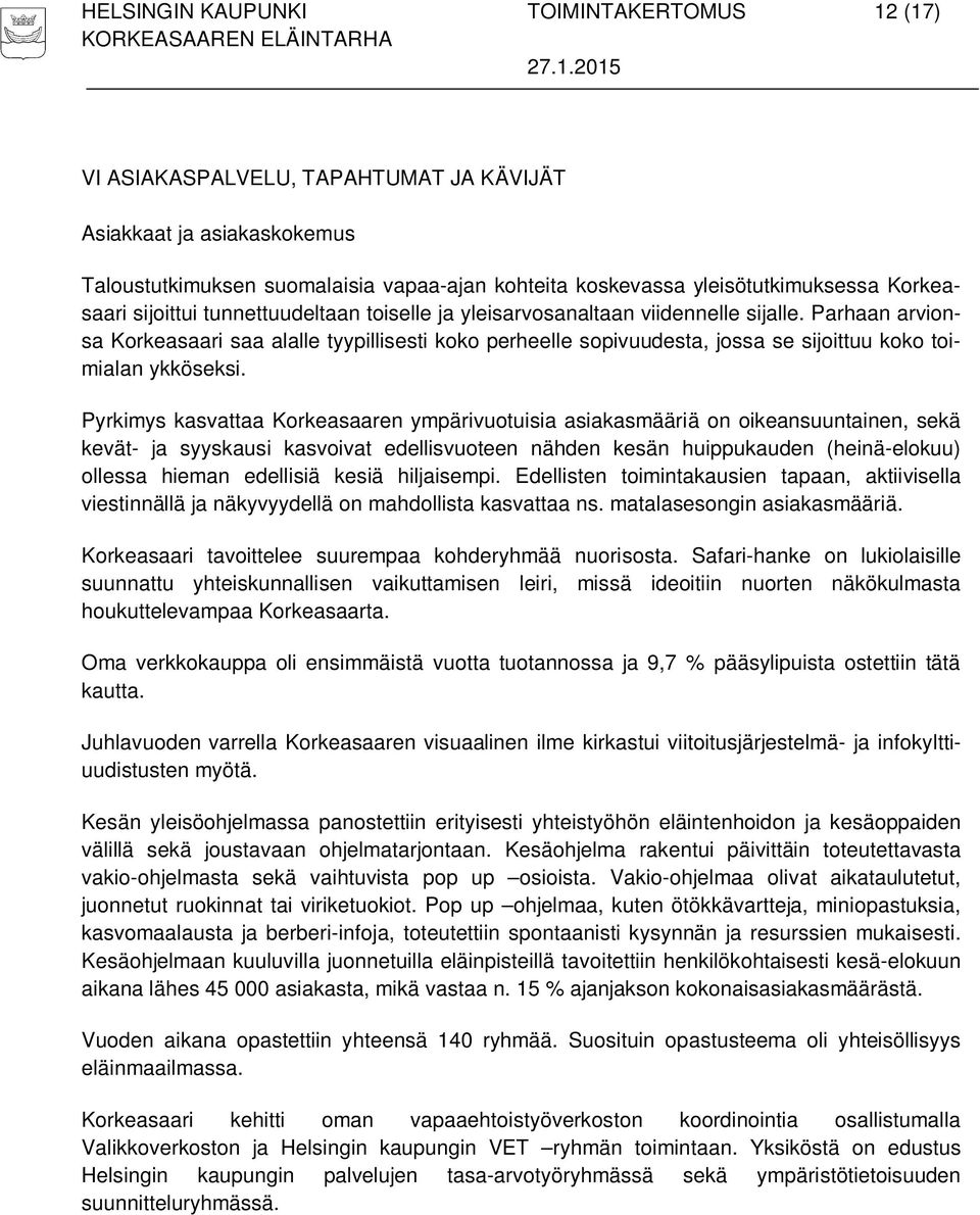 Parhaan arvionsa Korkeasaari saa alalle tyypillisesti koko perheelle sopivuudesta, jossa se sijoittuu koko toimialan ykköseksi.