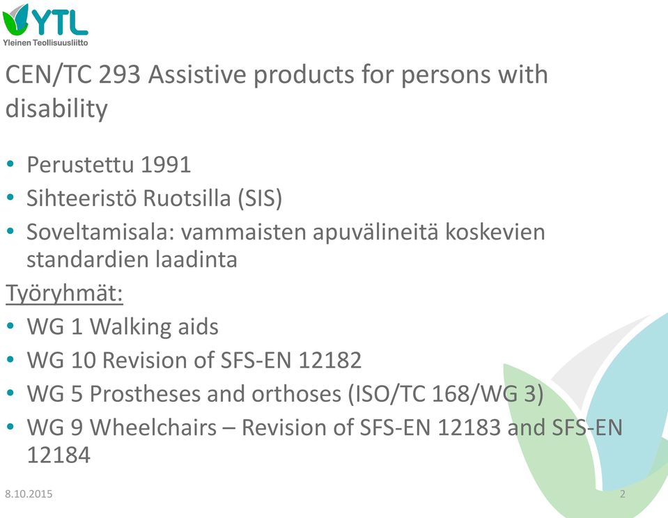 Työryhmät: WG 1 Walking aids WG 10 Revision of SFS-EN 12182 WG 5 Prostheses and