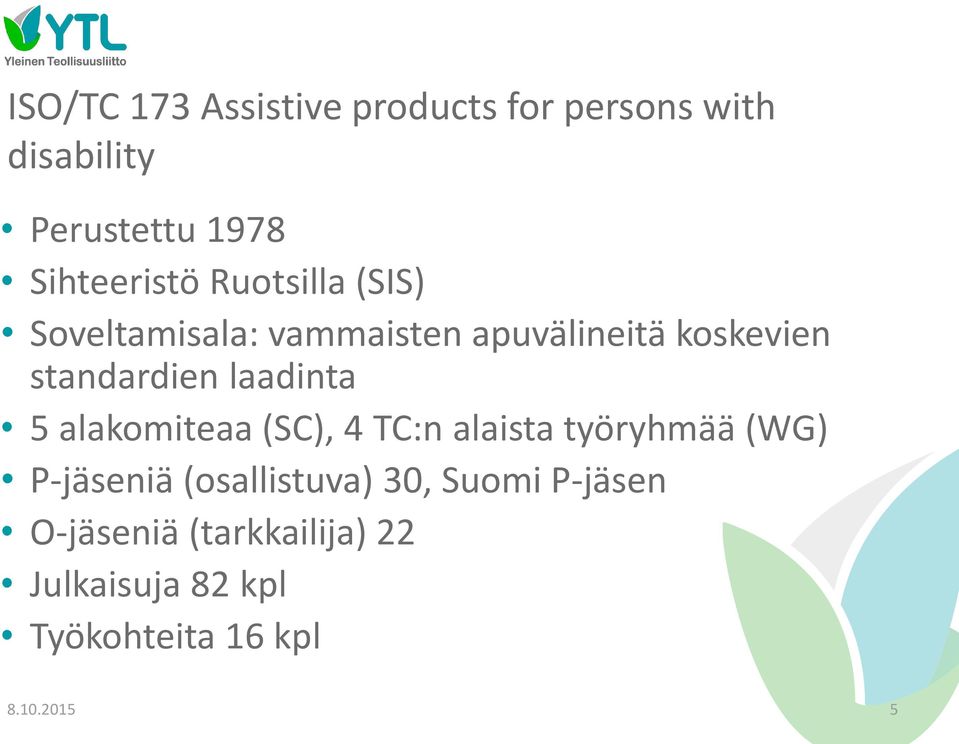 standardien laadinta 5 alakomiteaa (SC), 4 TC:n alaista työryhmää (WG) P-jäseniä