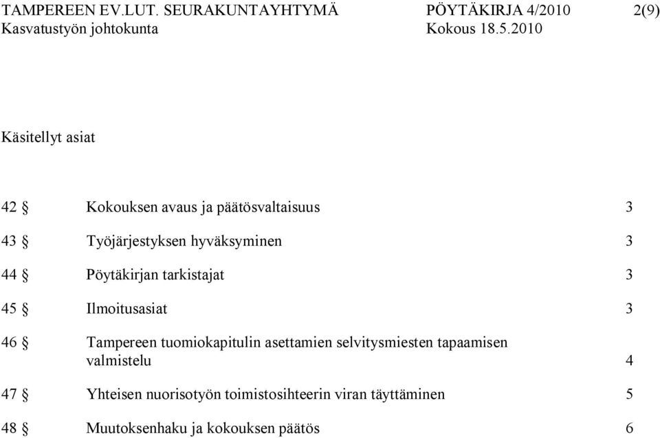 päätösvaltaisuus 3 43 Työjärjestyksen hyväksyminen 3 44 Pöytäkirjan tarkistajat 3 45