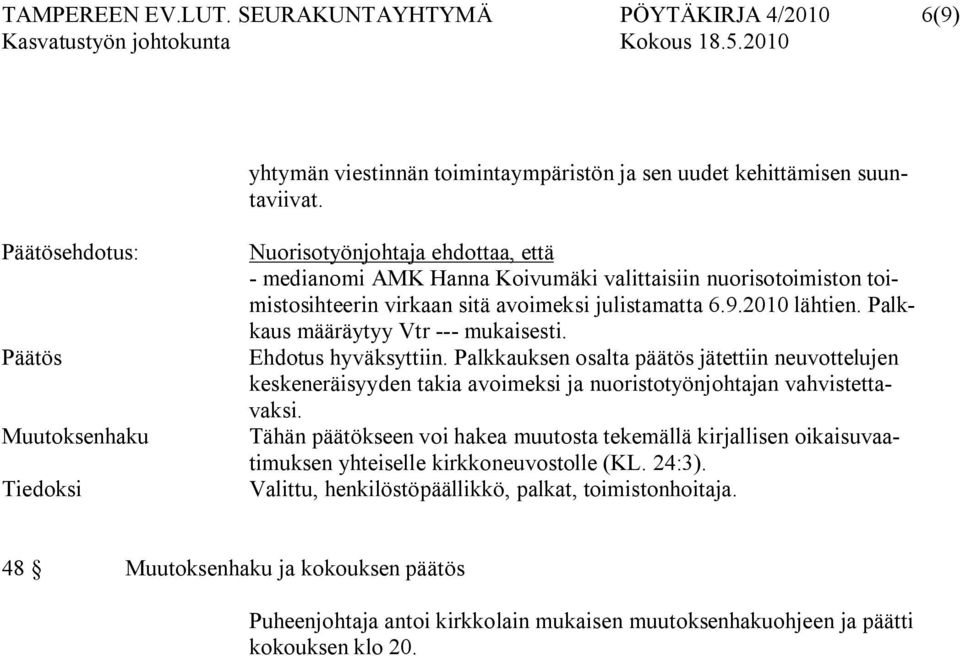 2010 lähtien. Palkkaus määräytyy Vtr mukaisesti. Ehdotus hyväksyttiin. Palkkauksen osalta päätös jätettiin neuvottelujen keskeneräisyyden takia avoimeksi ja nuoristotyönjohtajan vahvistettavaksi.