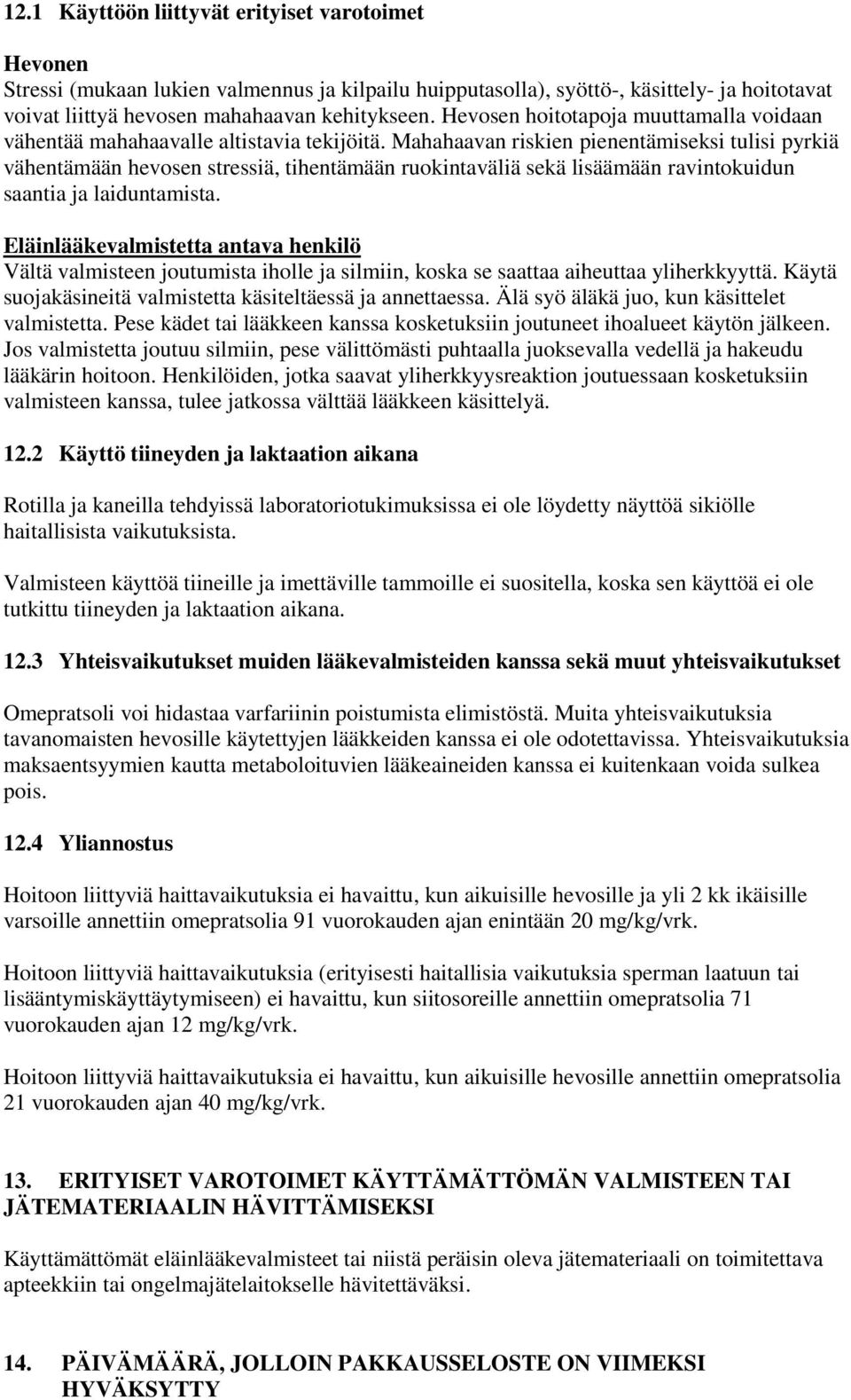 Mahahaavan riskien pienentämiseksi tulisi pyrkiä vähentämään hevosen stressiä, tihentämään ruokintaväliä sekä lisäämään ravintokuidun saantia ja laiduntamista.