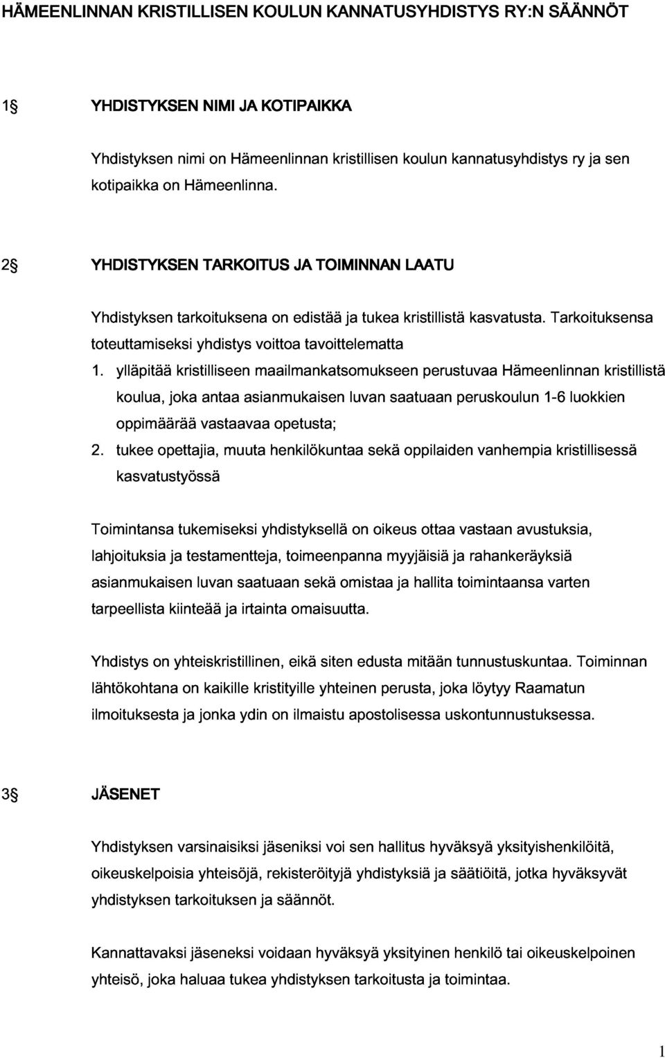 ylläpitää kristilliseen yhdistys maailmankatsomukseen voittoa tavoittelematta perustuvaa kasvatusta.
