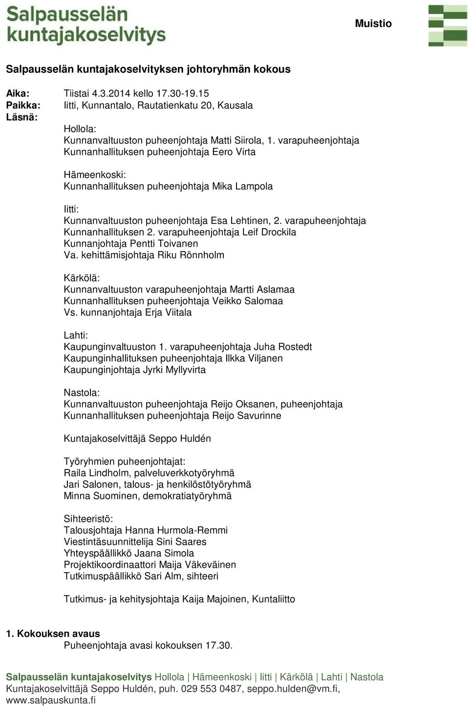 varapuheenjohtaja Kunnanhallituksen puheenjohtaja Eero Virta Hämeenkoski: Kunnanhallituksen puheenjohtaja Mika Lampola Iitti: Kunnanvaltuuston puheenjohtaja Esa Lehtinen, 2.