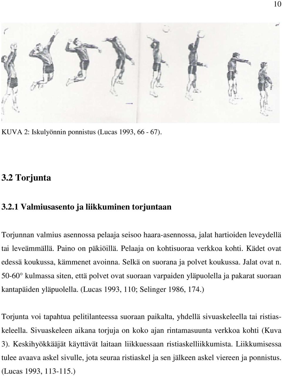 50-60 kulmassa siten, että polvet ovat suoraan varpaiden yläpuolella ja pakarat suoraan kantapäiden yläpuolella. (Lucas 1993, 110; Selinger 1986, 174.