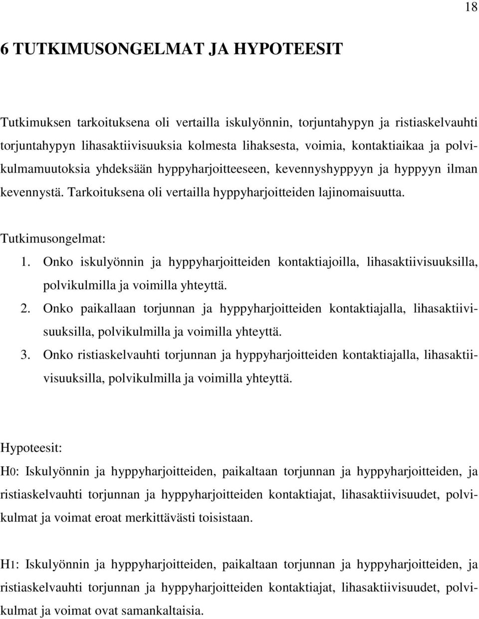 Onko iskulyönnin ja hyppyharjoitteiden kontaktiajoilla, lihasaktiivisuuksilla, polvikulmilla ja voimilla yhteyttä. 2.